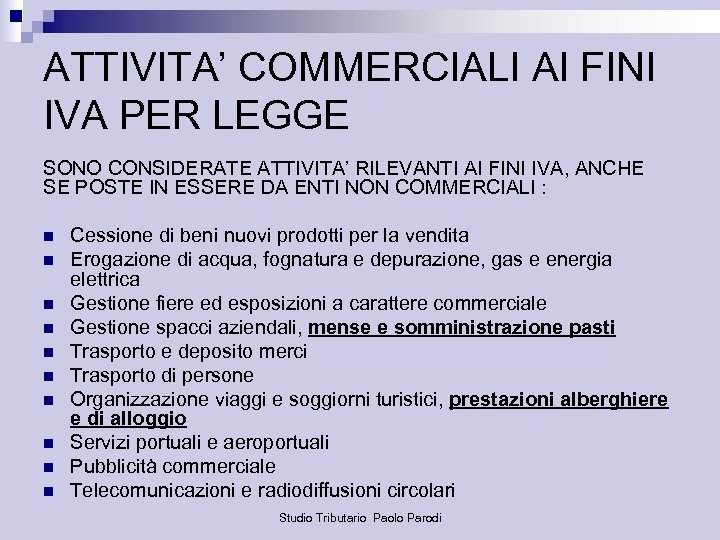 ATTIVITA’ COMMERCIALI AI FINI IVA PER LEGGE SONO CONSIDERATE ATTIVITA’ RILEVANTI AI FINI IVA,