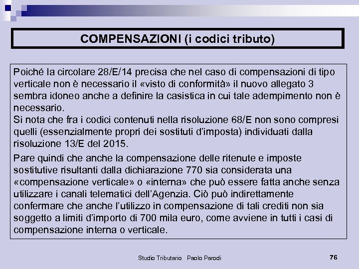 COMPENSAZIONI (i codici tributo) Poiché la circolare 28/E/14 precisa che nel caso di compensazioni