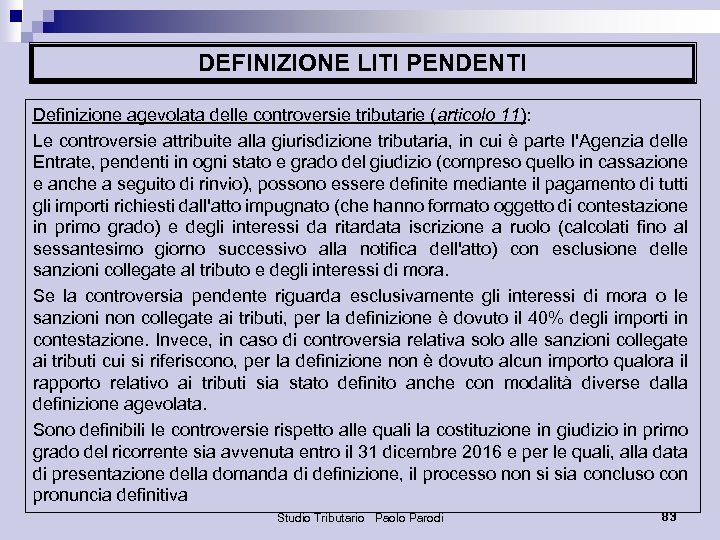 DEFINIZIONE LITI PENDENTI Definizione agevolata delle controversie tributarie (articolo 11): Le controversie attribuite alla