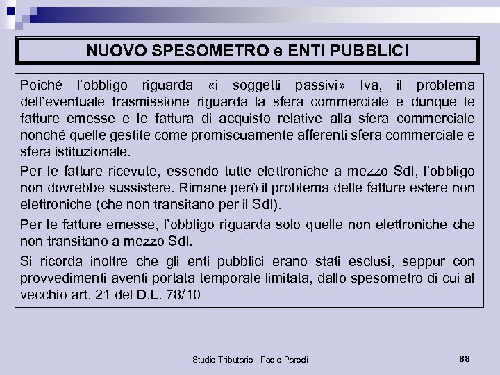 NUOVO SPESOMETRO e ENTI PUBBLICI Poiché l’obbligo riguarda «i soggetti passivi» Iva, il problema