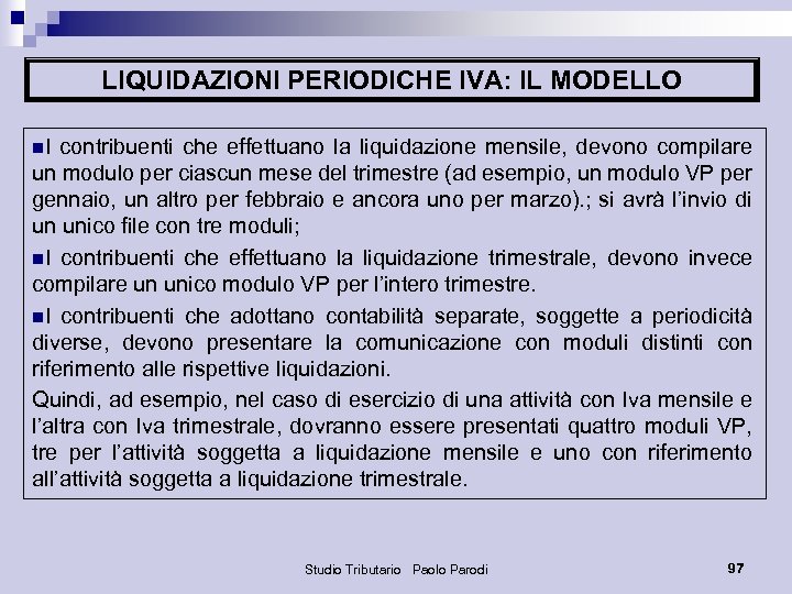 LIQUIDAZIONI PERIODICHE IVA: IL MODELLO n. I contribuenti che effettuano la liquidazione mensile, devono