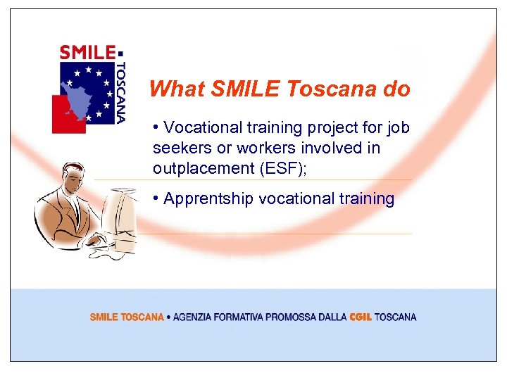 What SMILE Toscana do • Vocational training project for job seekers or workers involved