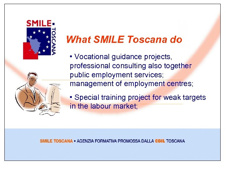 What SMILE Toscana do • Vocational guidance projects, professional consulting also together public employment