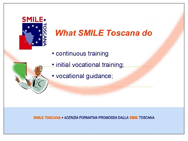 What SMILE Toscana do • continuous training • initial vocational training; • vocational guidance;