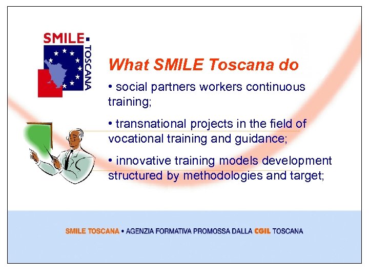What SMILE Toscana do • social partners workers continuous training; • transnational projects in