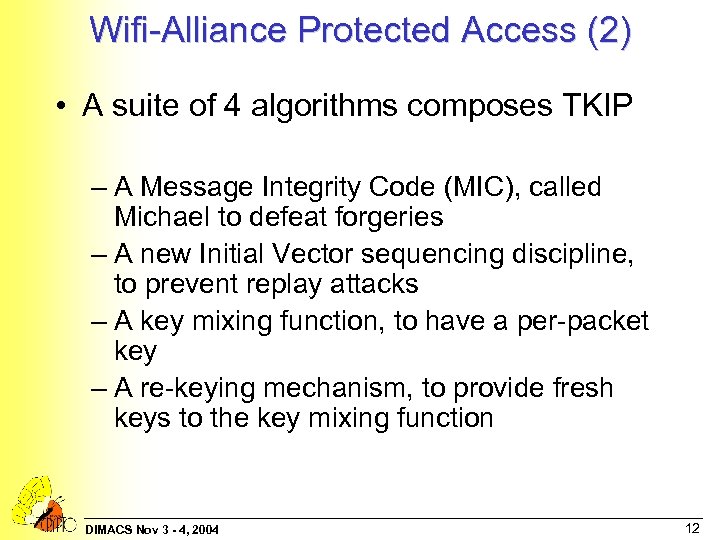 Wifi-Alliance Protected Access (2) • A suite of 4 algorithms composes TKIP – A