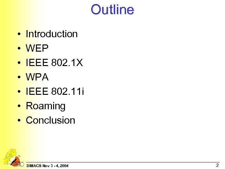 Outline • • Introduction WEP IEEE 802. 1 X WPA IEEE 802. 11 i