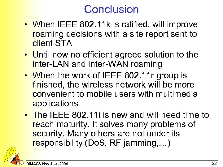 Conclusion • When IEEE 802. 11 k is ratified, will improve roaming decisions with