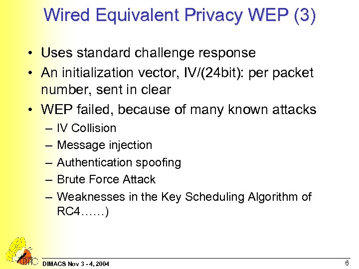 Wired Equivalent Privacy WEP (3) • Uses standard challenge response • An initialization vector,