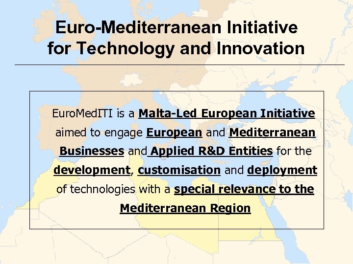 Euro-Mediterranean Initiative for Technology and Innovation Euro. Med. ITI is a Malta-Led European Initiative