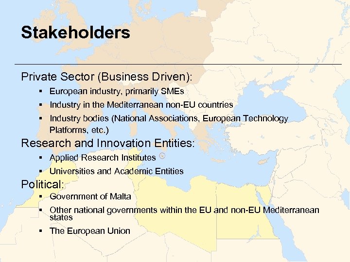 Stakeholders Private Sector (Business Driven): § European industry, primarily SMEs § Industry in the