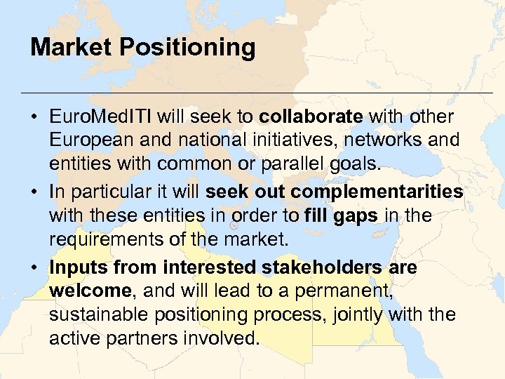 Market Positioning • Euro. Med. ITI will seek to collaborate with other European and