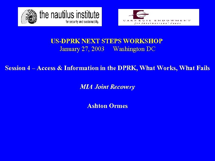 US-DPRK NEXT STEPS WORKSHOP January 27, 2003 Washington DC Session 4 – Access &