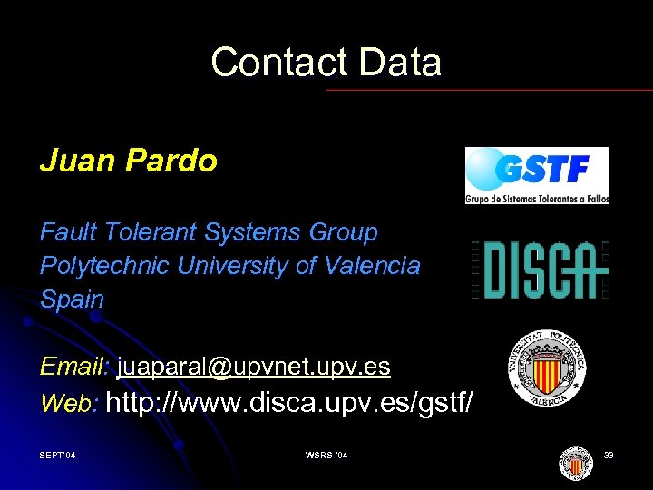 Contact Data Juan Pardo Fault Tolerant Systems Group Polytechnic University of Valencia Spain Email:
