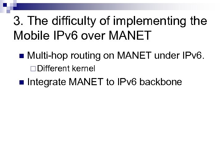 3. The difficulty of implementing the Mobile IPv 6 over MANET n Multi-hop routing