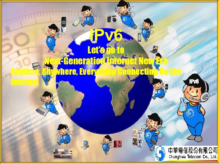 IPv 6 Let’s go to Next-Generation Future Vision Internet New Era Anytime, Anywhere, Everything