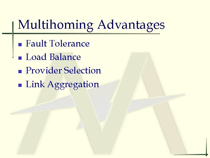 Multihoming Advantages n n Fault Tolerance Load Balance Provider Selection Link Aggregation 