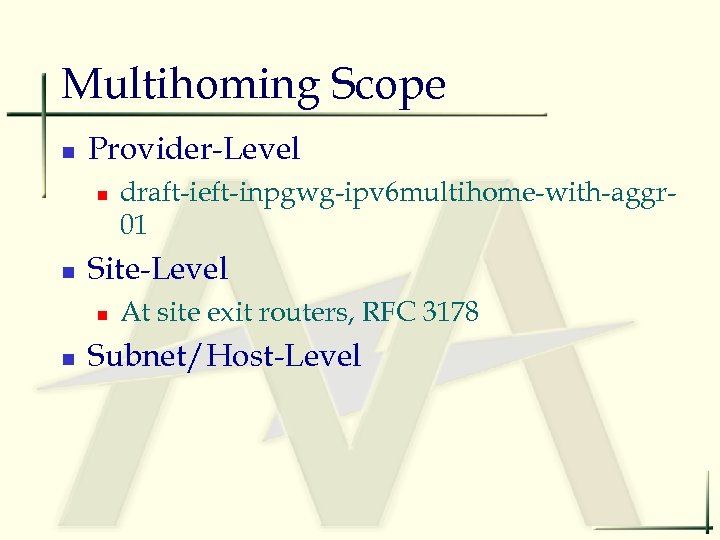 Multihoming Scope n Provider-Level n n Site-Level n n draft-ieft-inpgwg-ipv 6 multihome-with-aggr 01 At
