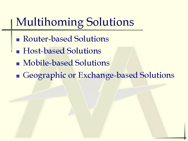 Multihoming Solutions n n Router-based Solutions Host-based Solutions Mobile-based Solutions Geographic or Exchange-based Solutions