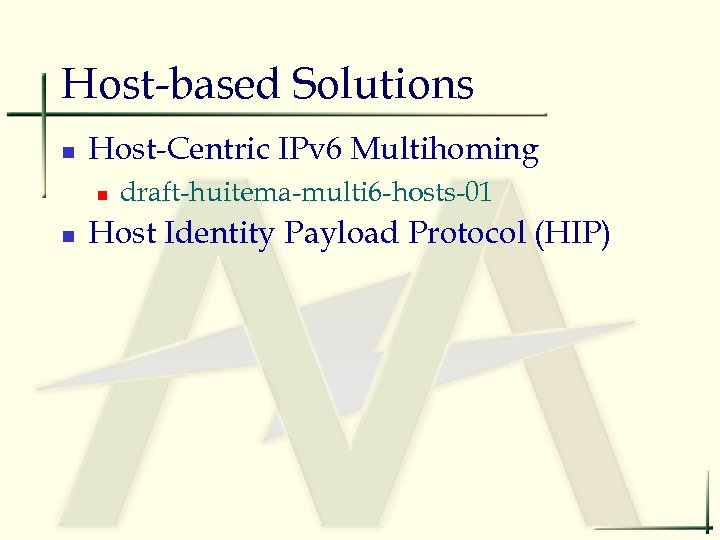 Host-based Solutions n Host-Centric IPv 6 Multihoming n n draft-huitema-multi 6 -hosts-01 Host Identity