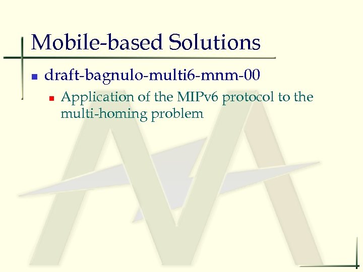 Mobile-based Solutions n draft-bagnulo-multi 6 -mnm-00 n Application of the MIPv 6 protocol to