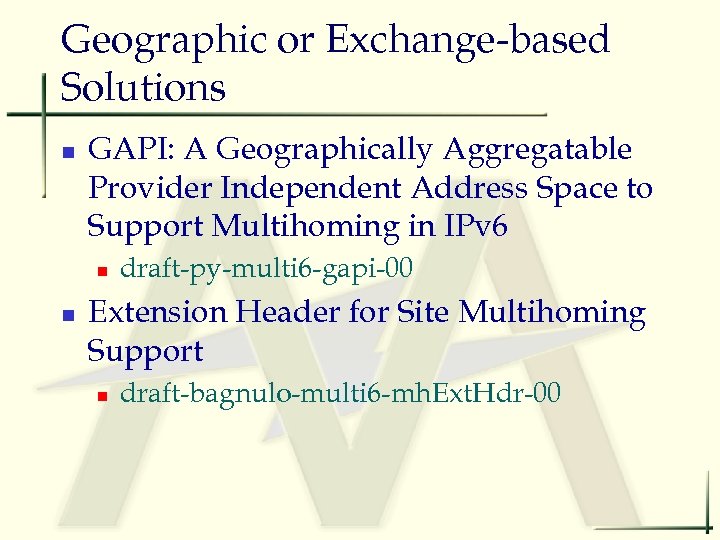 Geographic or Exchange-based Solutions n GAPI: A Geographically Aggregatable Provider Independent Address Space to