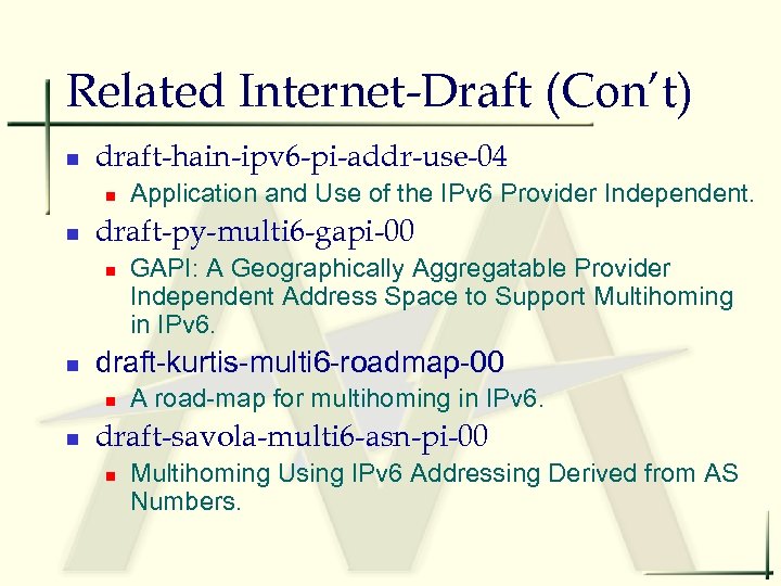Related Internet-Draft (Con’t) n draft-hain-ipv 6 -pi-addr-use-04 n n draft-py-multi 6 -gapi-00 n n