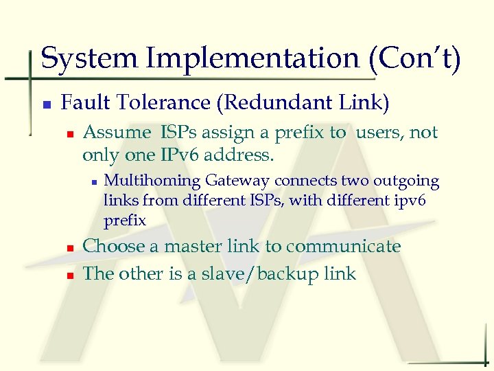 System Implementation (Con’t) n Fault Tolerance (Redundant Link) n Assume ISPs assign a prefix