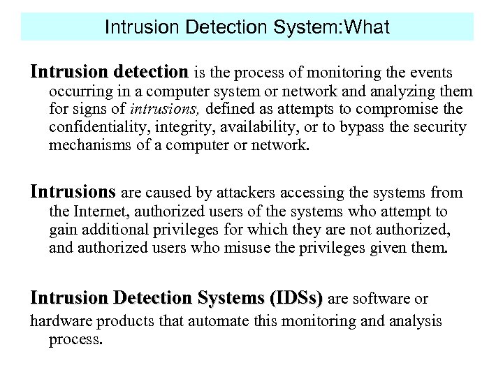 Intrusion Detection System: What Intrusion detection is the process of monitoring the events occurring