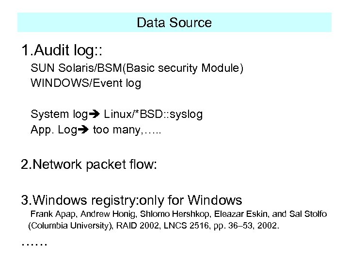Data Source 1. Audit log: : SUN Solaris/BSM(Basic security Module) WINDOWS/Event log System log
