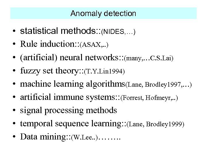 Anomaly detection • • • statistical methods: : (NIDES, …) Rule induction: : (ASAX,