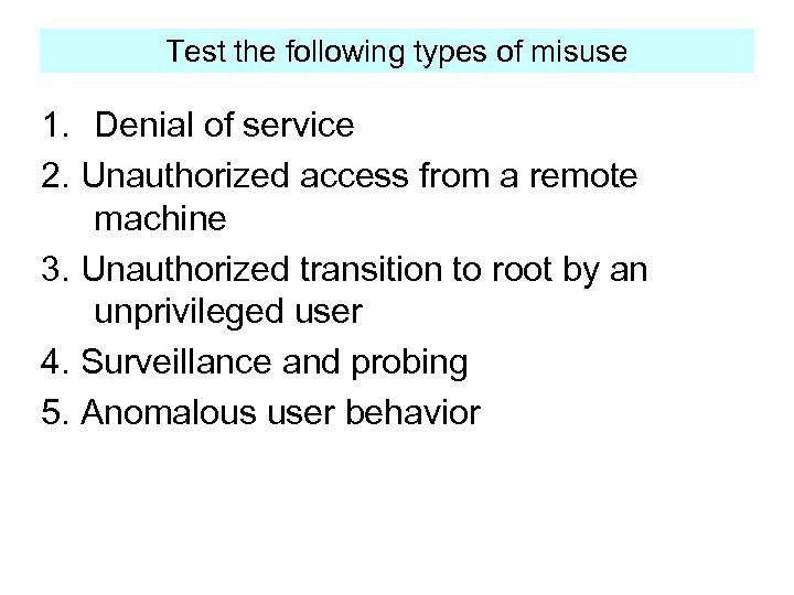 Test the following types of misuse 1. Denial of service 2. Unauthorized access from