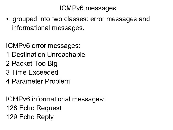 ICMPv 6 messages • grouped into two classes: error messages and informational messages. ICMPv