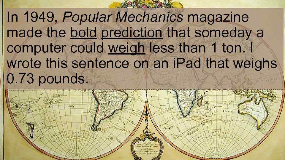 In 1949, Popular Mechanics magazine made the bold prediction that someday a computer could