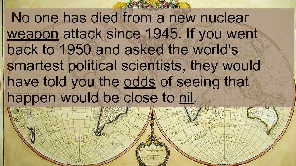  No one has died from a new nuclear weapon attack since 1945. If