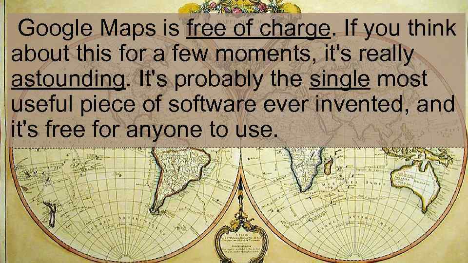  Google Maps is free of charge. If you think about this for a