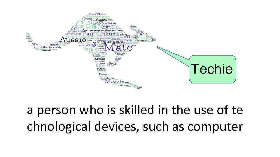 Techie a person who is skilled in the use of te chnological devices, such