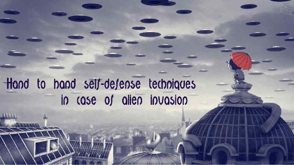 Hand to hand self-defense techniques in case of alien invasion 
