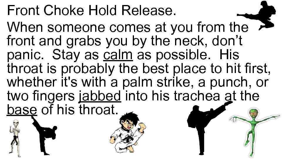 Front Choke Hold Release. When someone comes at you from the front and grabs