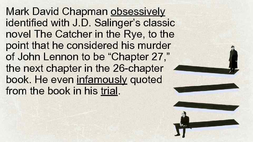 Mark David Chapman obsessively identified with J. D. Salinger’s classic novel The Catcher in