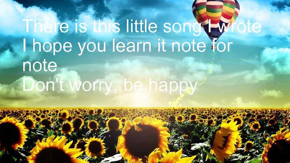 There is this little song I wrote I hope you learn it note for