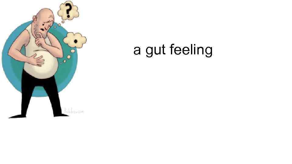 a gut feeling 