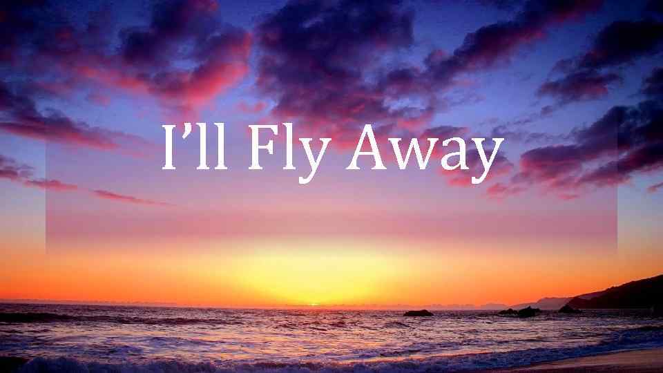 I’ll Fly Away 