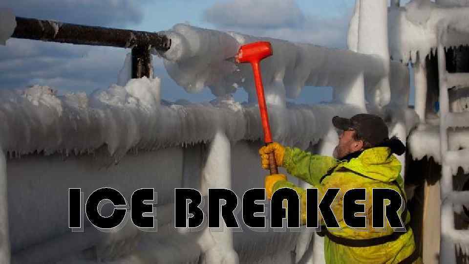 ICE BREAKER 