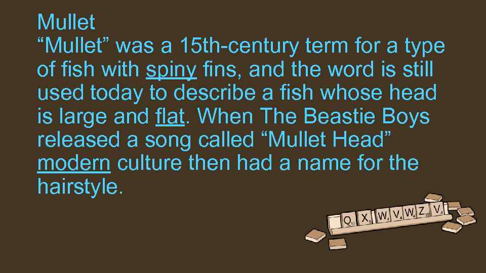 Mullet “Mullet” was a 15 th-century term for a type of fish with spiny