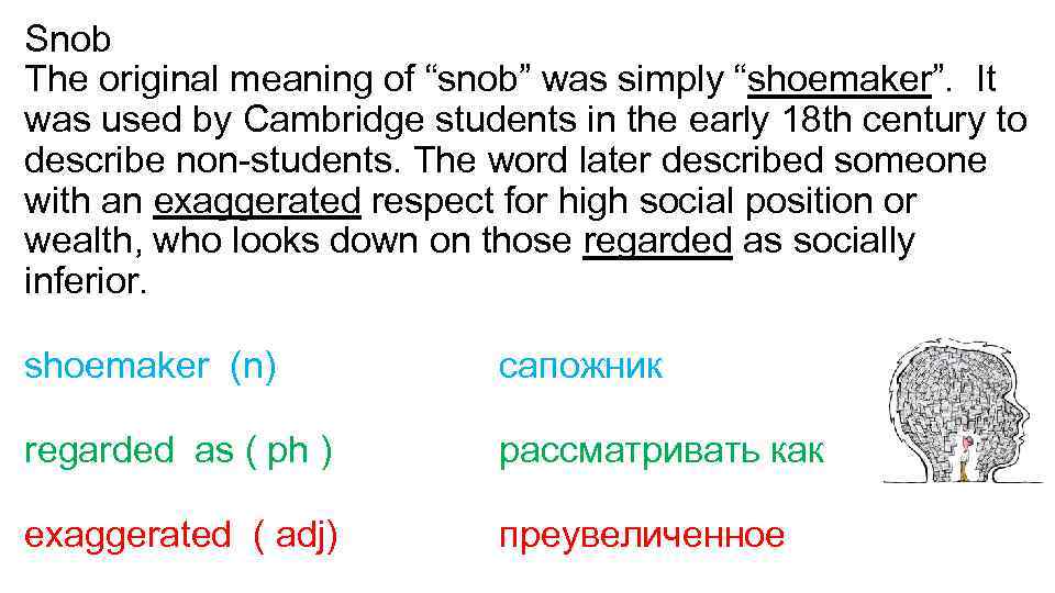 Snob The original meaning of “snob” was simply “shoemaker”. It was used by Cambridge