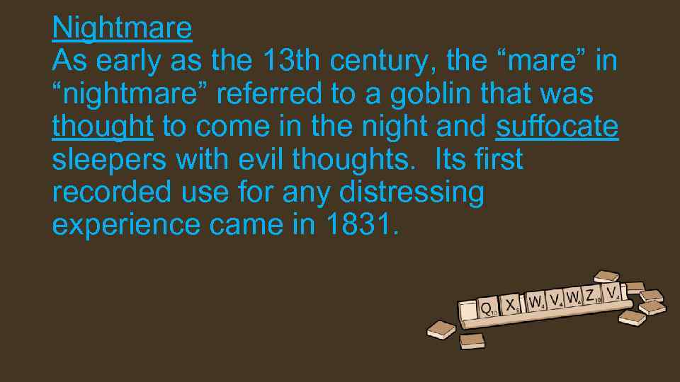 Nightmare As early as the 13 th century, the “mare” in “nightmare” referred to