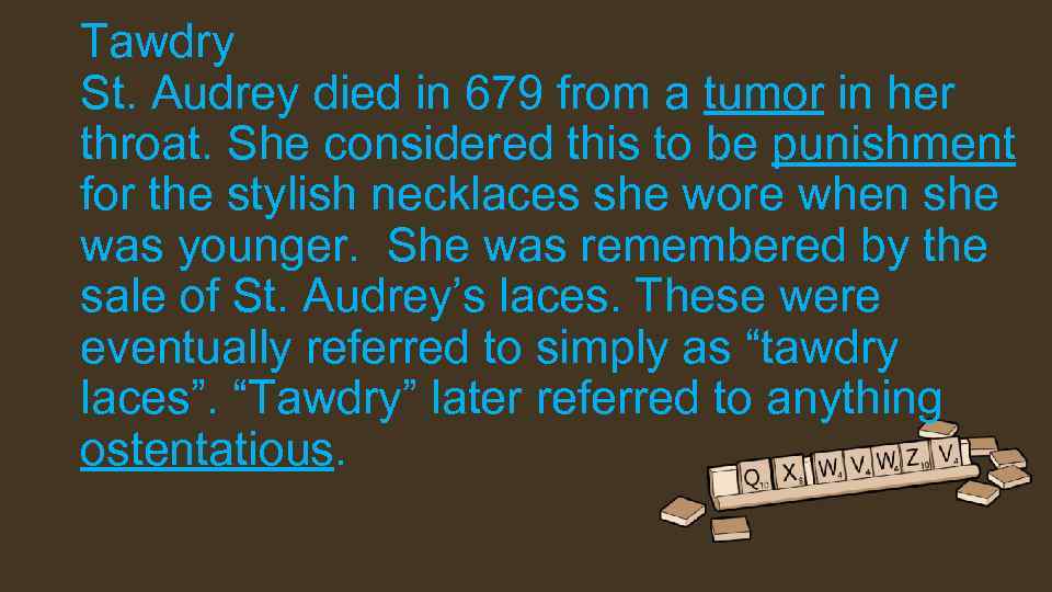 Tawdry St. Audrey died in 679 from a tumor in her throat. She considered