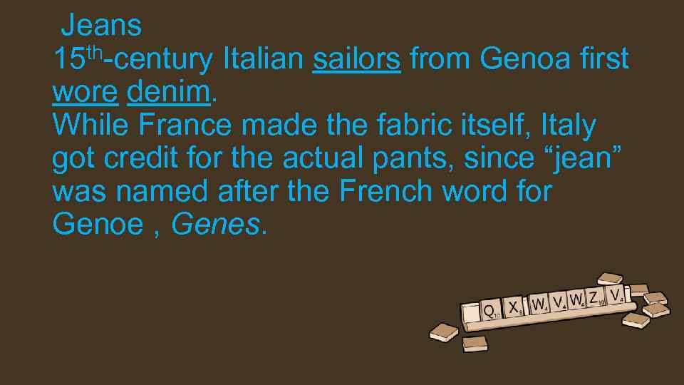  Jeans 15 th-century Italian sailors from Genoa first wore denim. While France made