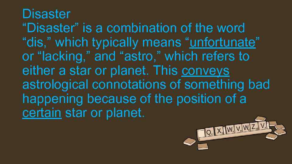 Disaster “Disaster” is a combination of the word “dis, ” which typically means “unfortunate”